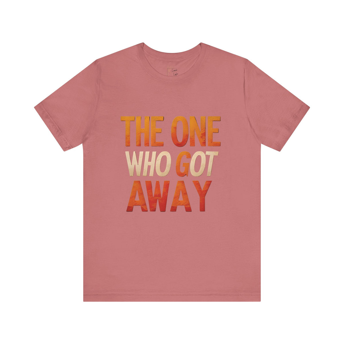 Luxe Life Quote Tee - "The One who got away" T-Shirt, Cute Gift, Casual Wear, Summer Outfit, statement Top