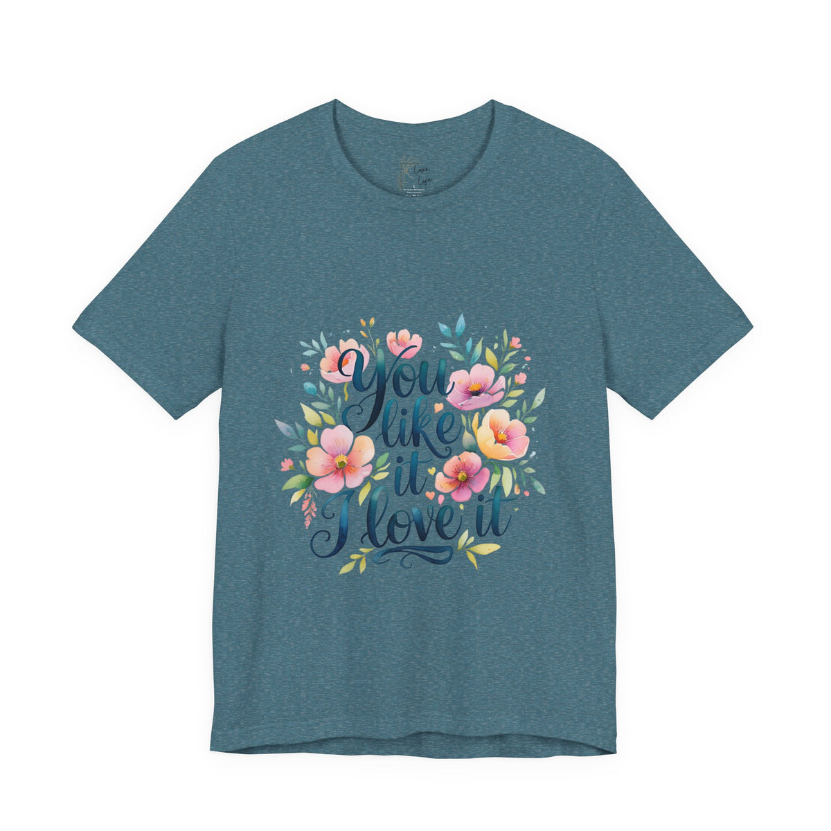 Luxe Life Floral Quote Tee - "You Like It, I Love It" T-Shirt, Cute Gift, Casual Wear, Summer Outfit, Floral Fashion Top