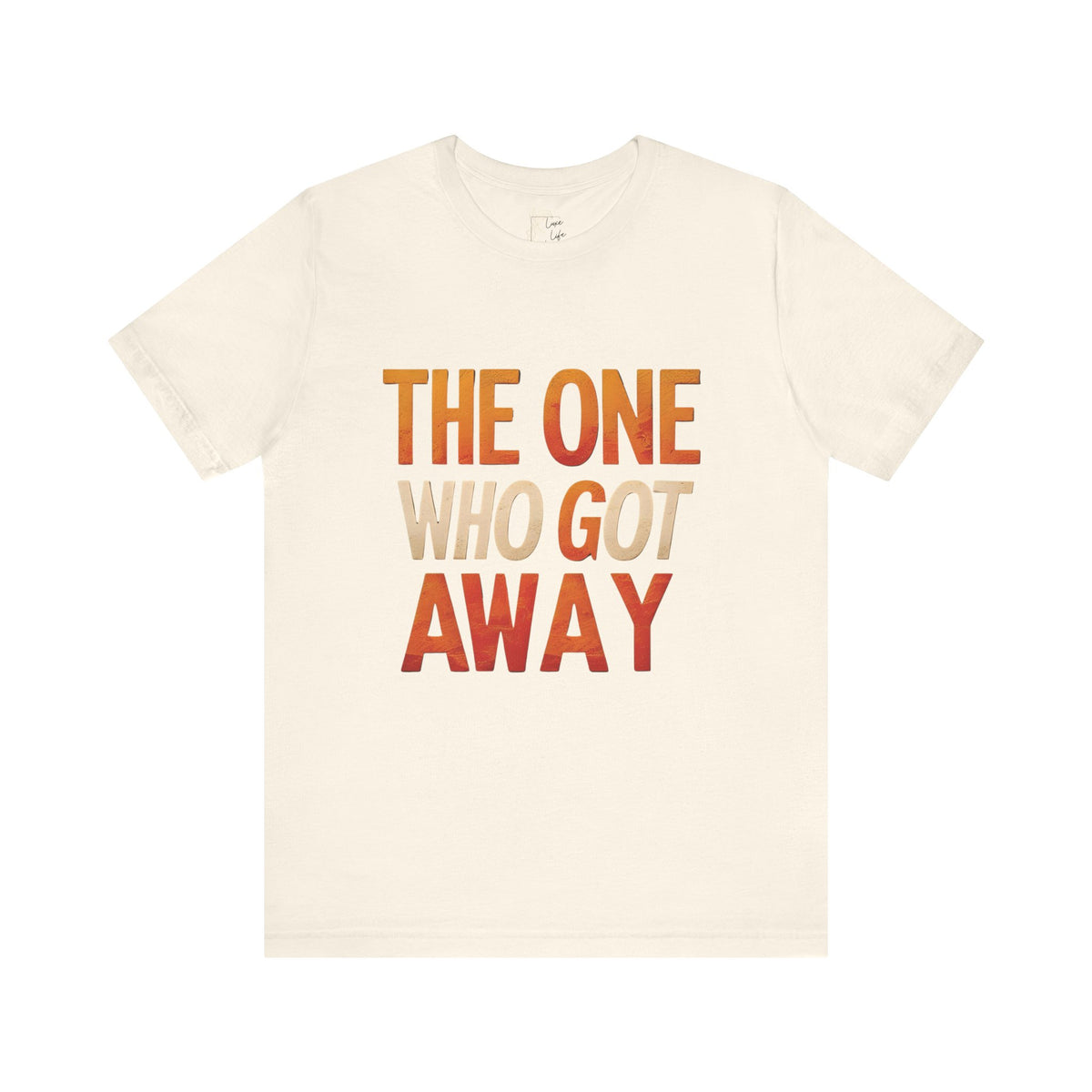 Luxe Life Quote Tee - "The One who got away" T-Shirt, Cute Gift, Casual Wear, Summer Outfit, statement Top