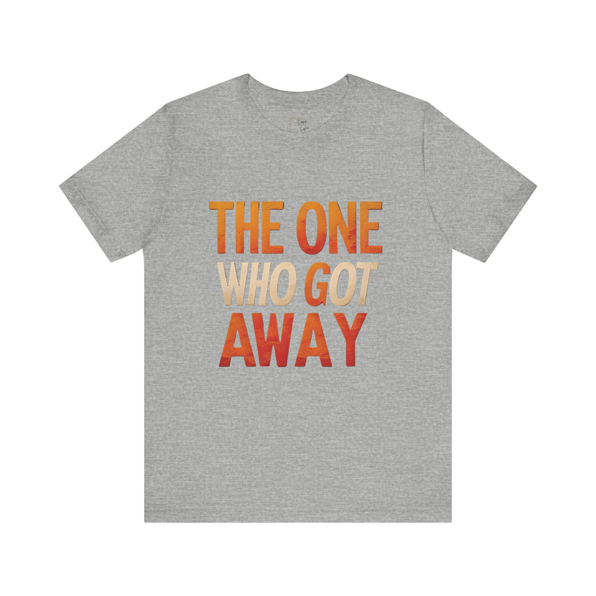 Luxe Life Quote Tee - "The One who got away" T-Shirt, Cute Gift, Casual Wear, Summer Outfit, statement Top