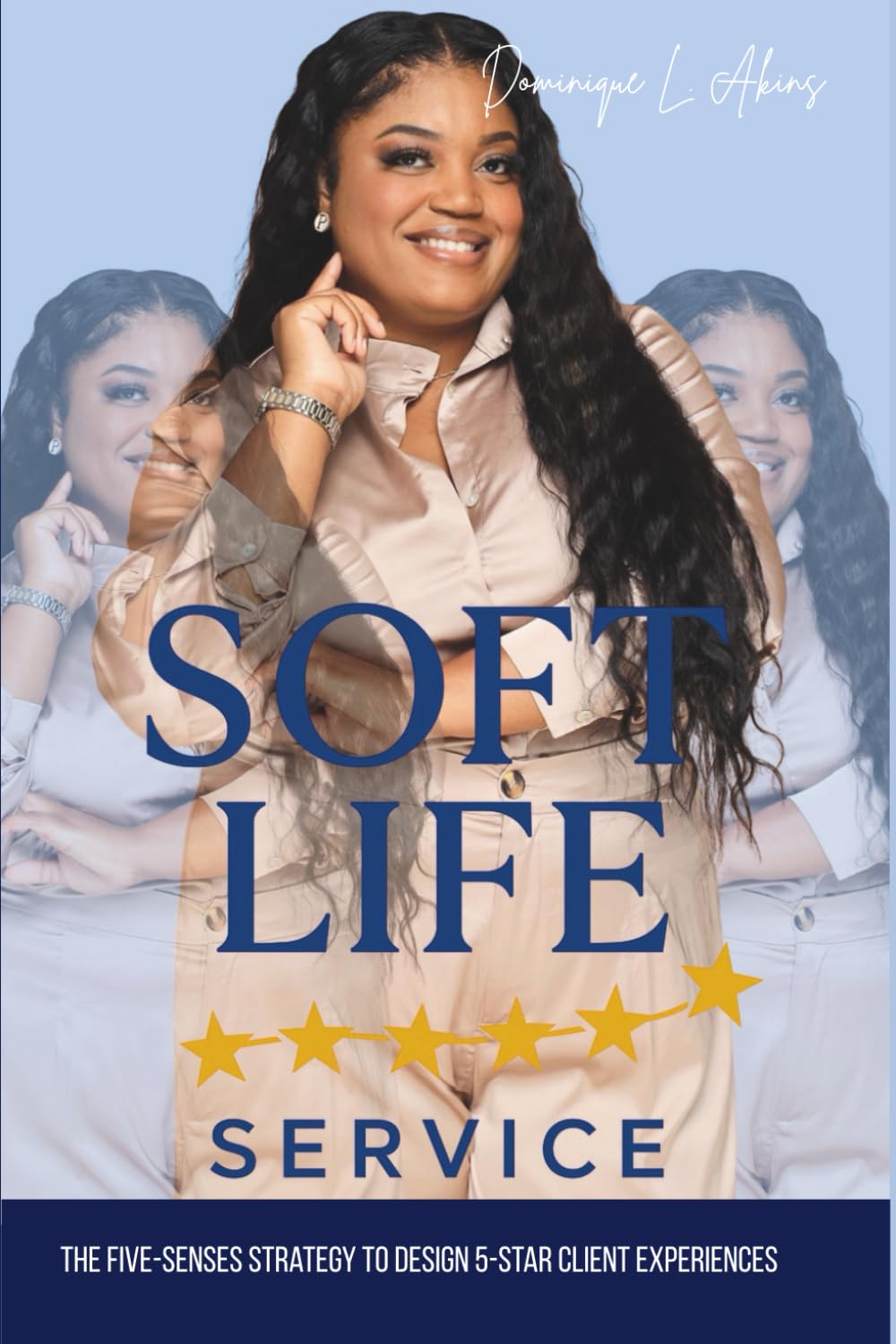 Soft Life Service: The Five-Senses Strategy to Design 5-Star Client Experiences