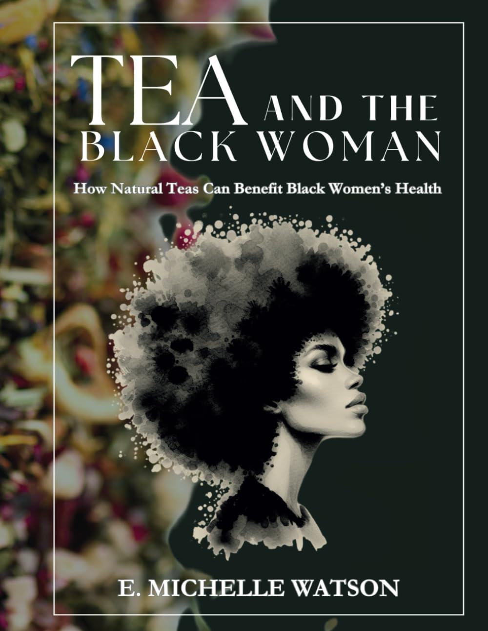 Tea and the Black Woman: How Natural Teas Can Benefit Black Women's Health