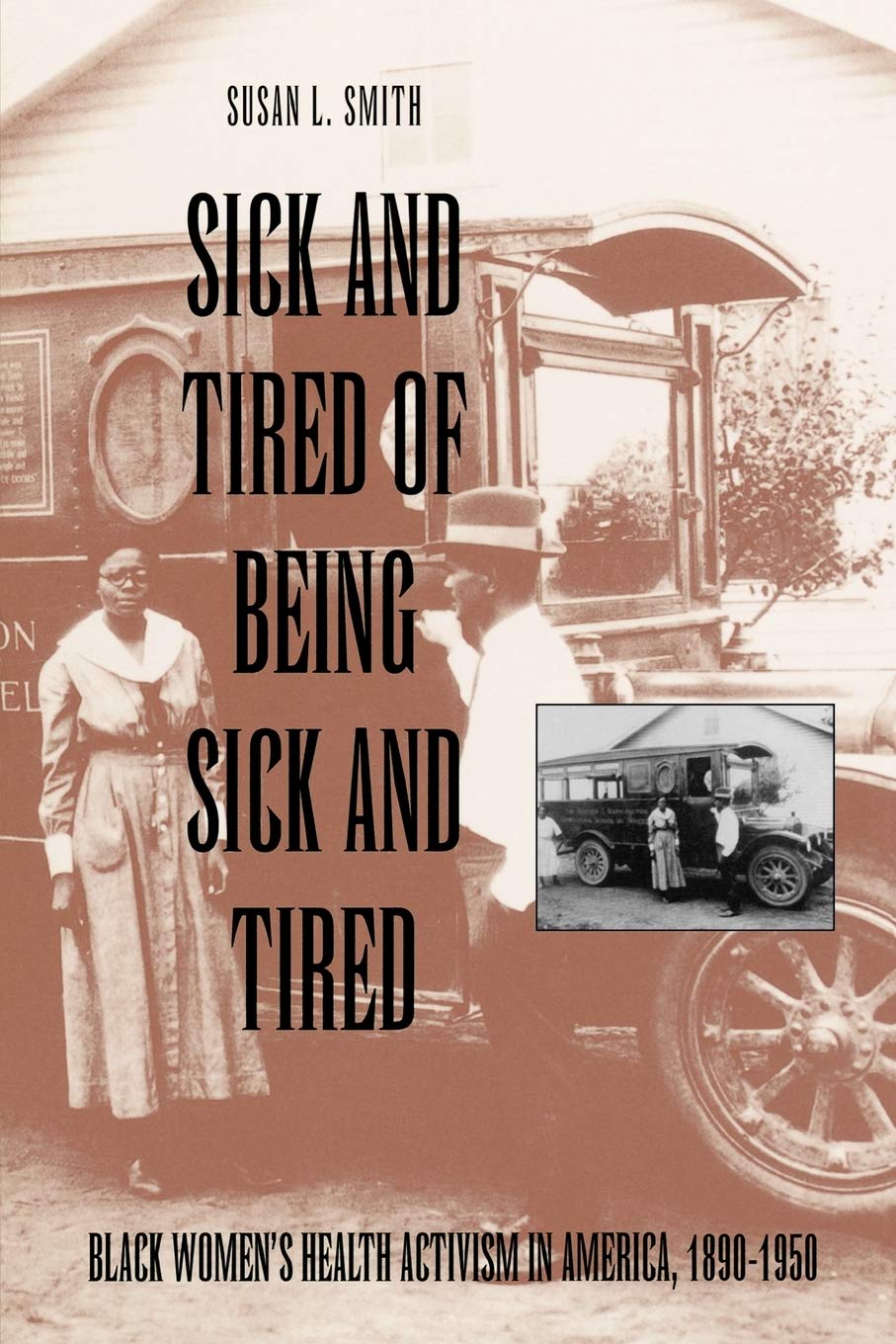 Sick and Tired of Being Sick and Tired: Black Women's Health Activism in America, 1890-1950 (Studies in Health, Illness, & Caregiving)