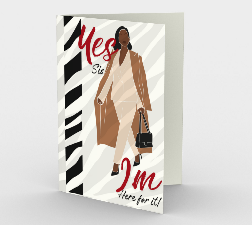 Yes Sis I'm Here For It Congratulations Greeting Card- Blank Greeting Card
